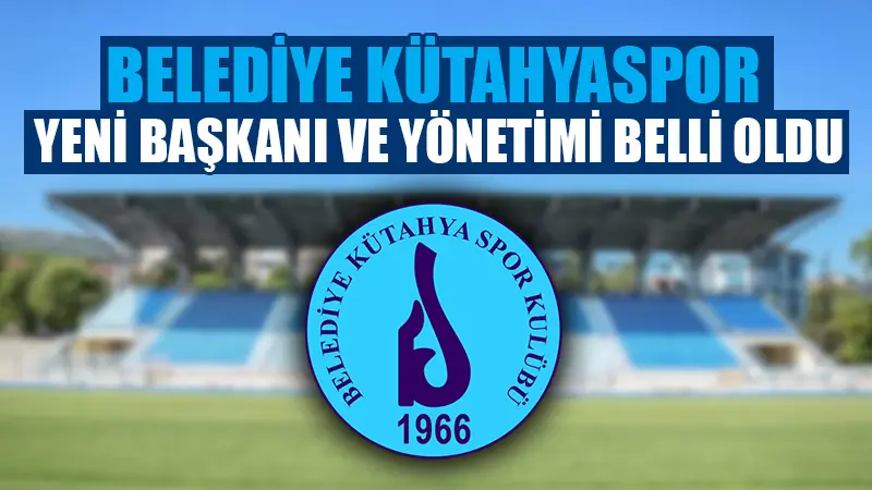 Belediye Kütahyaspor başkanı ve yönetimi belli oldu