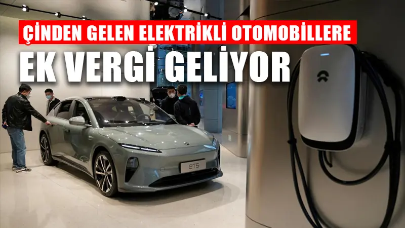 Çin’in elektrikli otomobillerine ek vergi geliyor