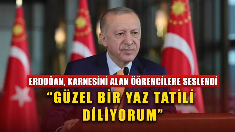 Cumhurbaşkanı Erdoğan: Verimli, güzel bir yaz tatili diliyorum