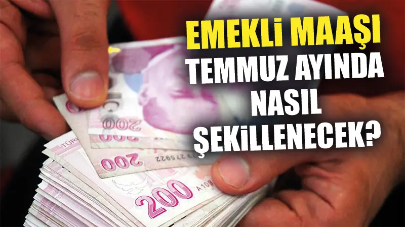 Emekli maaşı temmuzda ne olacak? İşte beklenen zam oranları