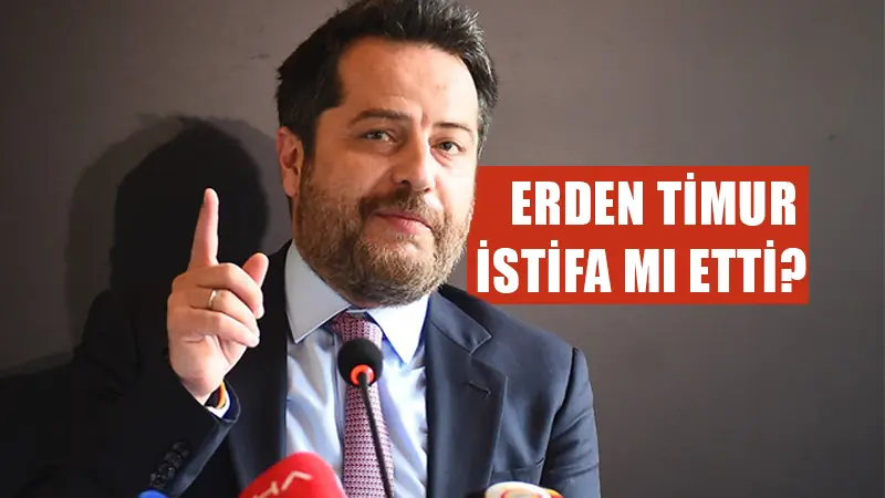 Erden Timur istifa mı etti?