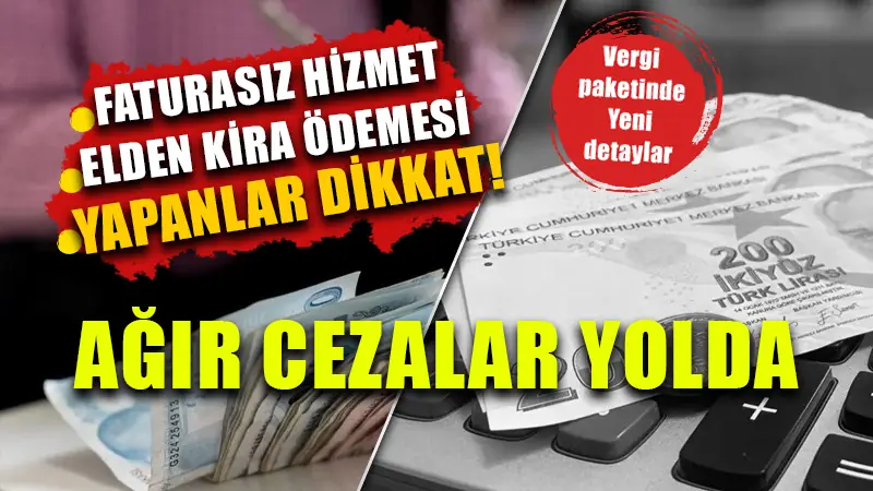 Faturasız hizmet ve elden kira ödemesi yapanlar dikkat!