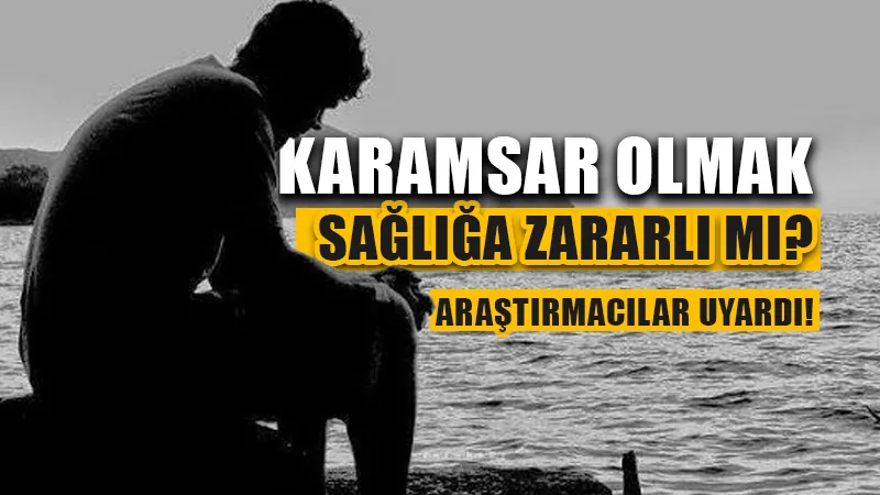 Karamsarlık ömrü kısaltıyor mu? Araştırmacılar uyardı!