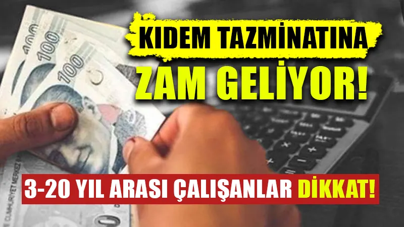 Kıdem tazminatına zam geliyor!