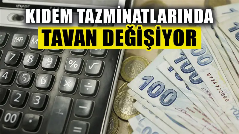 Kıdem tazminatında tavan değişiyor