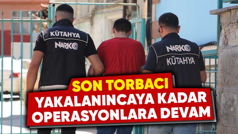 Kütahya’da uyuşturucunun kökü kazınıyor