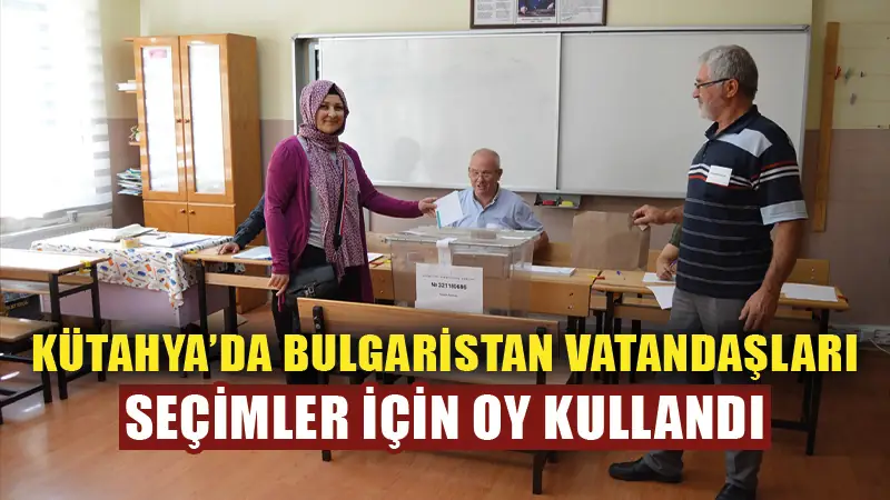 Kütahya’da çifte vatandaşlar, Bulgaristan seçimleri için oy kullandı