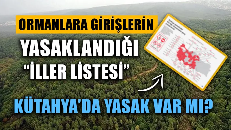 40 İlde ormanlara giriş yasaklandı! Kütahya’da girişler yasak mı?