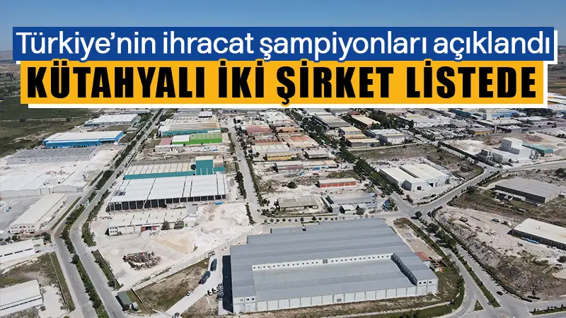 Kütahya’nın ihracat şampiyonları TİM 100 listesinde 