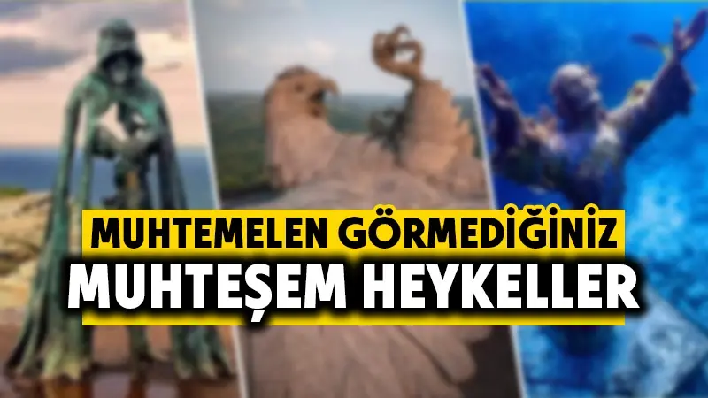 Muhtemelen görmediğiniz muazzam heykeller