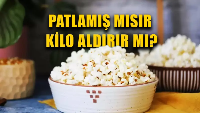 Patlamış mısır kilo aldırır