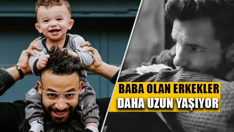 Baba olan erkekler daha uzun yaşıyor