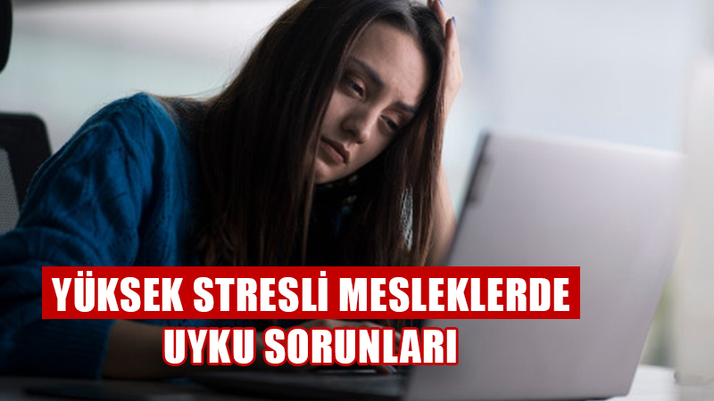 Yüksek stresli mesleklerde uyku