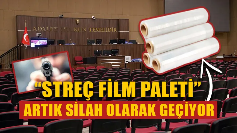 Streç film paleti iddianamede silah sayıldı