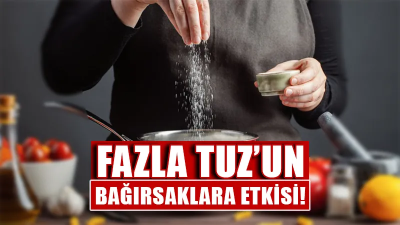 Tuz fazlası bağırsak sağlığınızı tehdit ediyor