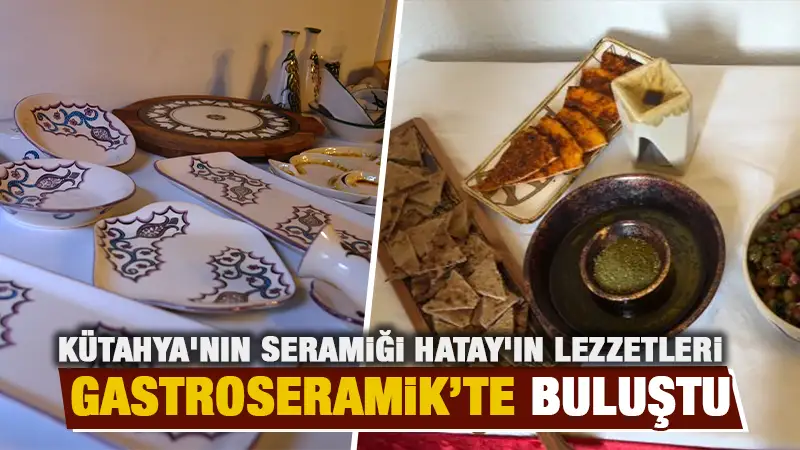 Kütahya’da seramik ürünler ve Hatay’ın yöresel lezzetleri tanıtıldı