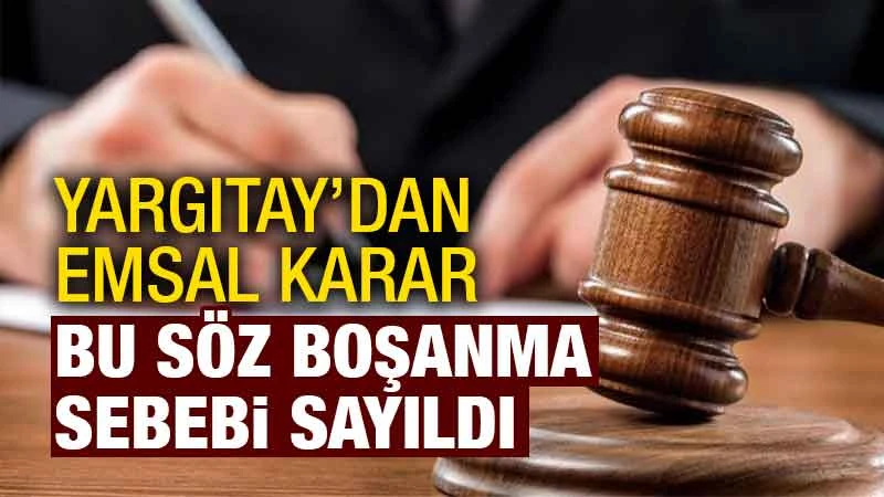 Yargıtay bu sözü boşanma sebebi saydı