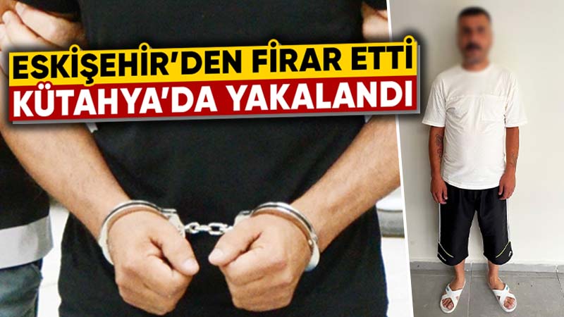 16 yıl hapisle aranan cezaevi firarisi Kütahya’da yakalandı