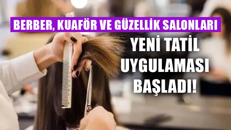 Berber, kuaför ve güzellik salonlarına yeni tatil düzeni!