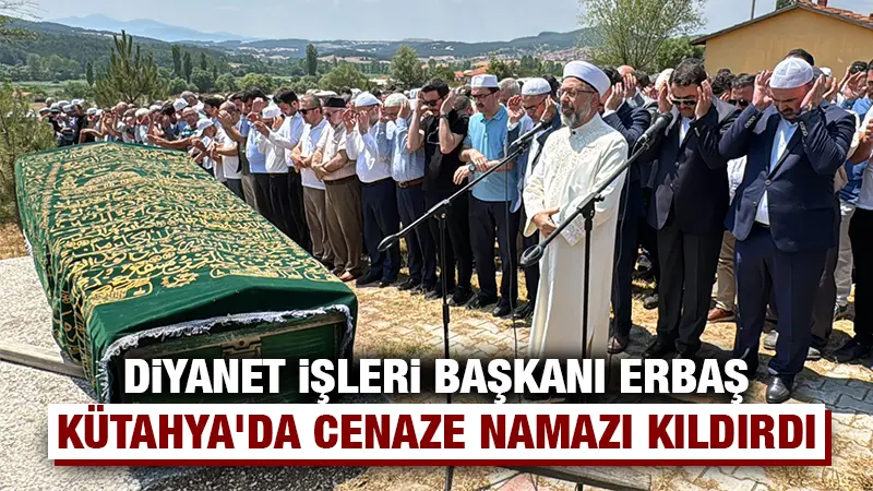 Diyanet İşleri Başkanı Erbaş, Kütahya’da cenaze törenine katıldı