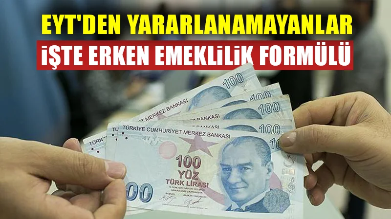 EYT’den yararlanamayanlar işte erken emeklilik formülü!