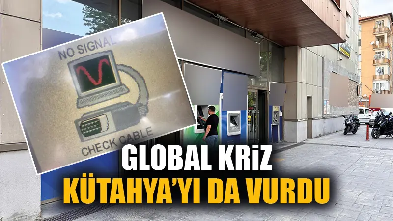 Global kriz Kütahya’da bazı banka ve ATM’leri de vurdu