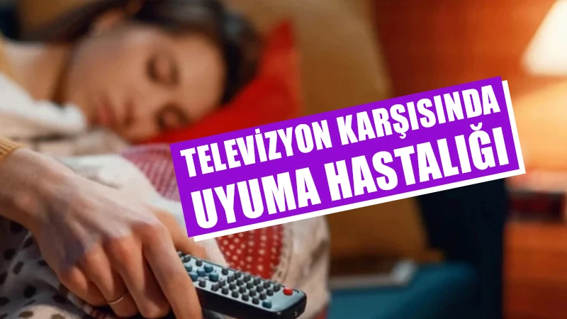 Her akşam televizyon karşısında uyuyakalanlara kötü haber