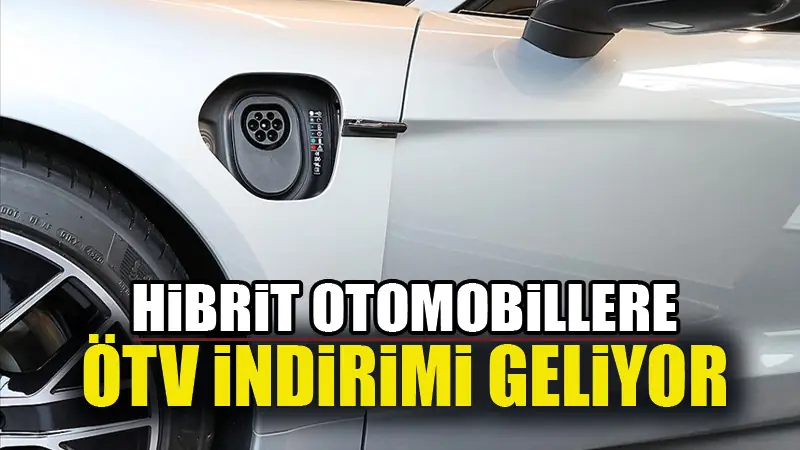 Hibrit araçlara ÖTV indirimi geliyor