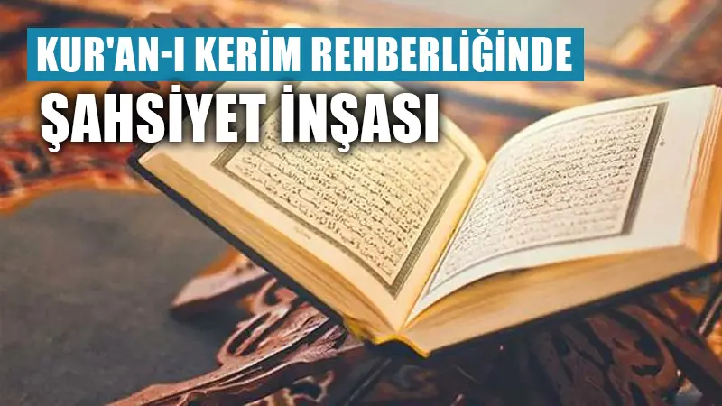 Kur’an-ı Kerim rehberliğinde şahsiyet inşası