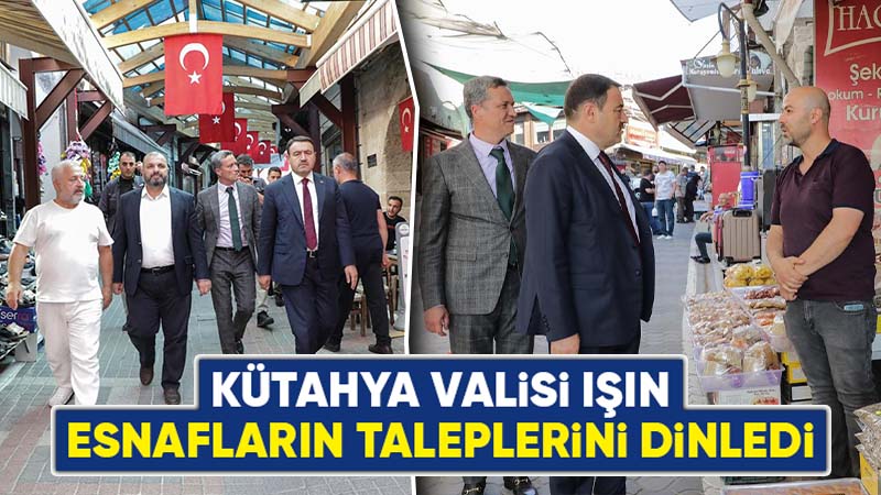 Kütahya Valisi Işın, esnafların taleplerini dinledi 