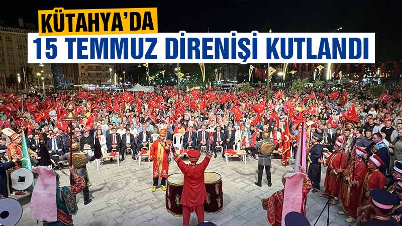 Kütahya’da 15 Temmuz Demokrasi ve Milli Birlik Günü anma etkinliği düzenlendi