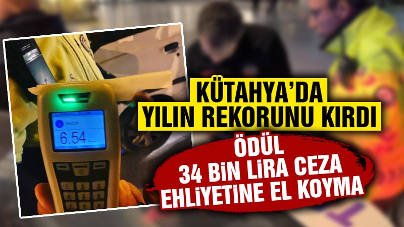 Kütahya’da alkollü sürücü yılın rekorunu kırdı