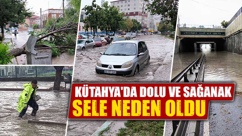 Kütahya’da dolu ve sağanak etkili oldu