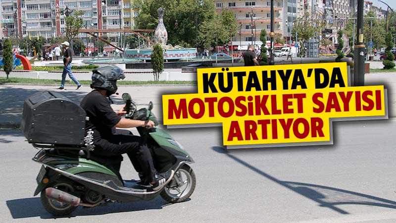 Kütahya’da motosiklet sayısı yükseliyor