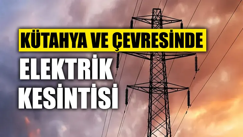 Kütahya'da 24 Temmuz elektrik