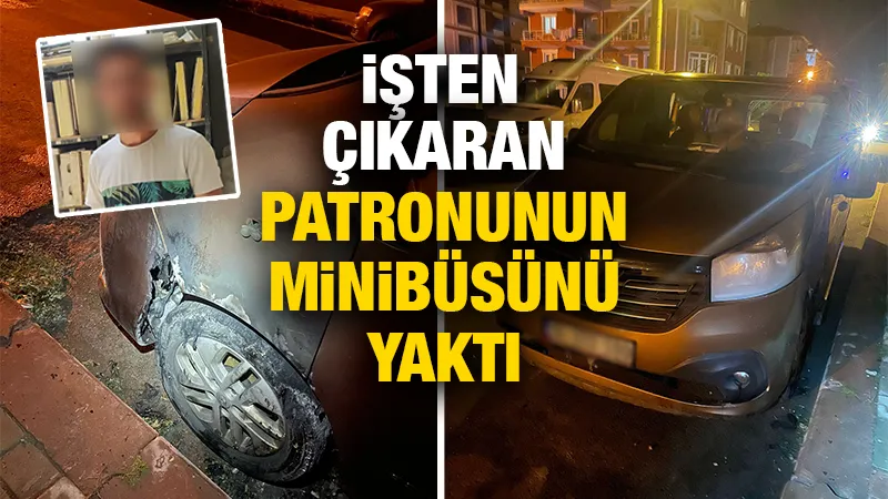 Kütahya’da minibüs kundaklayan eski çalışan yakalandı