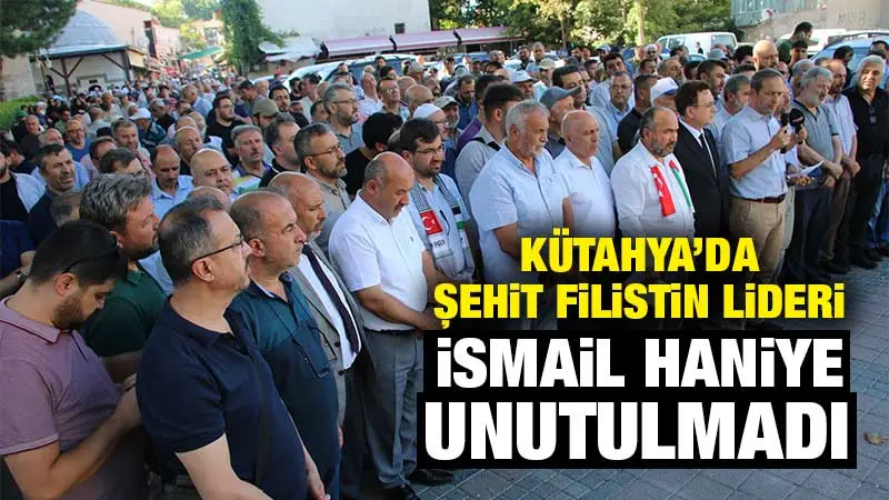 Kütahyalılar Filistin lideri Haniye için buluştu 