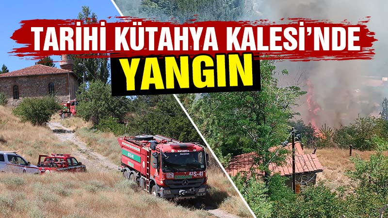 Tarihi Kütahya Kalesi’nde yangın