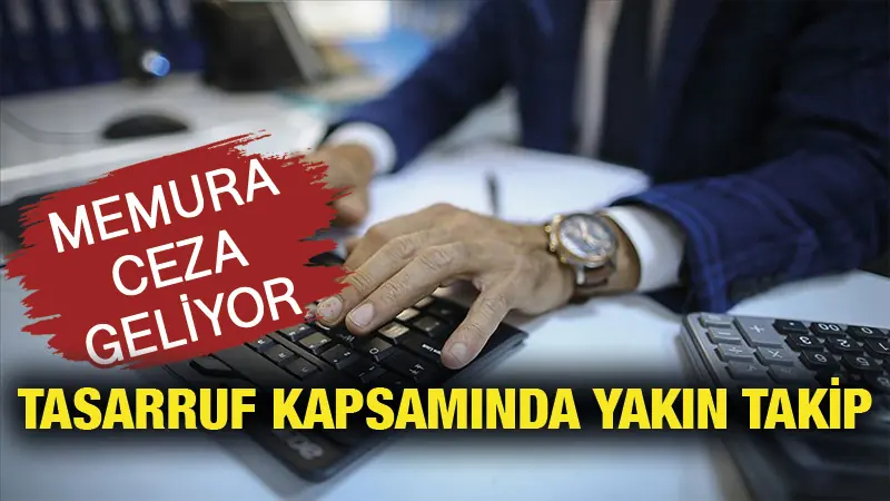 Tasarruf tedbirleri kapsamında yakın takip başlıyor