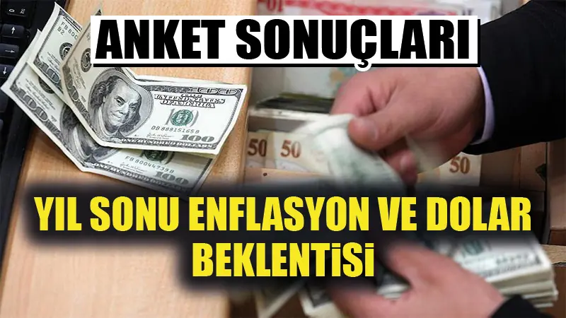 Yıl sonu enflasyon ve dolar beklentisi yayınlandı