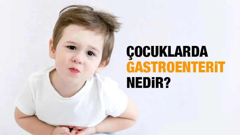 Çocuklarda gastroenterit nedir? Belirtileri,