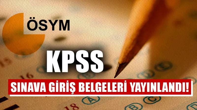 KPSS sınava giriş belgeleri erişime açıldı