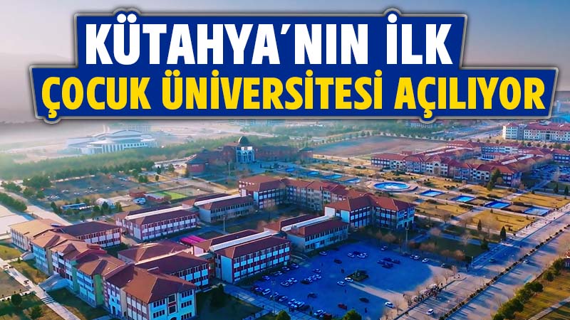 Kütahya’nın ilk çocuk üniversitesi açılıyor