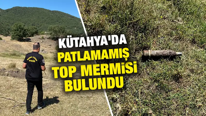 Kütahya’da patlamamış top mermisi imha edildi