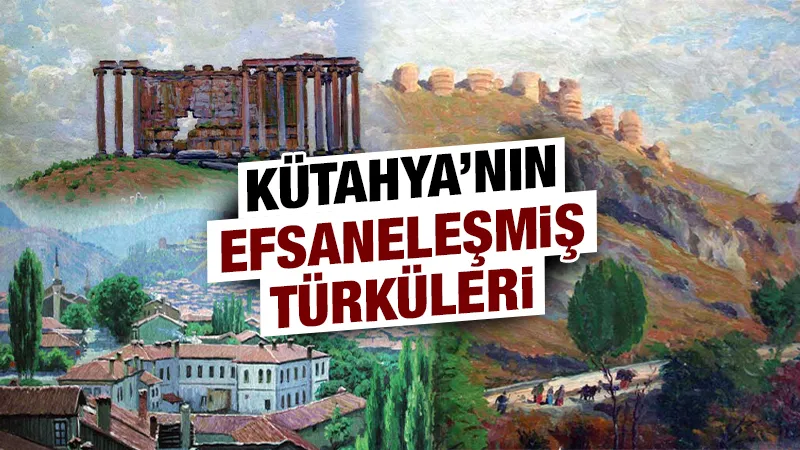 Kütahya’nın Efsaneleşmiş Türküleri