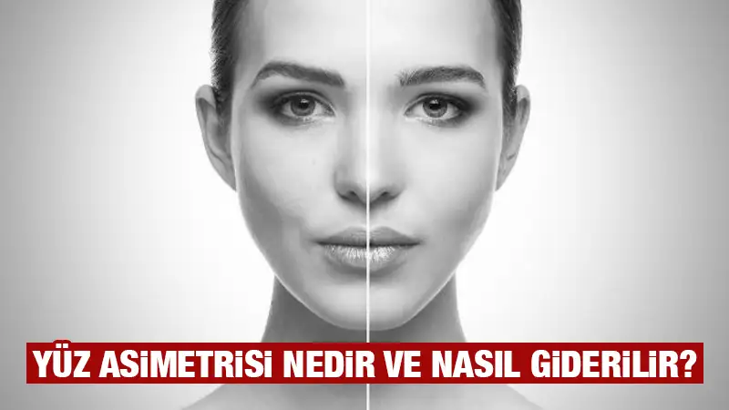 Yüz asimetrisi nedir ve nasıl giderilir?