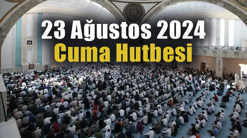 23 Ağustos 2024 Cuma Hutbesi