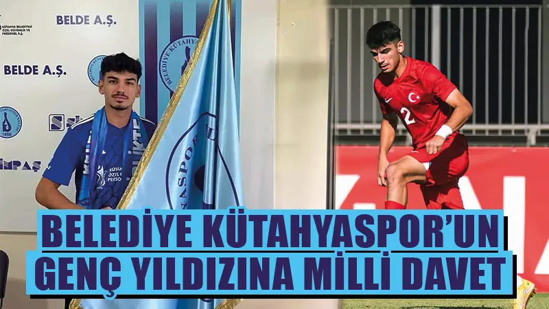 Belediye Kütahyaspor’un genç yıldızı Milli Takım’da