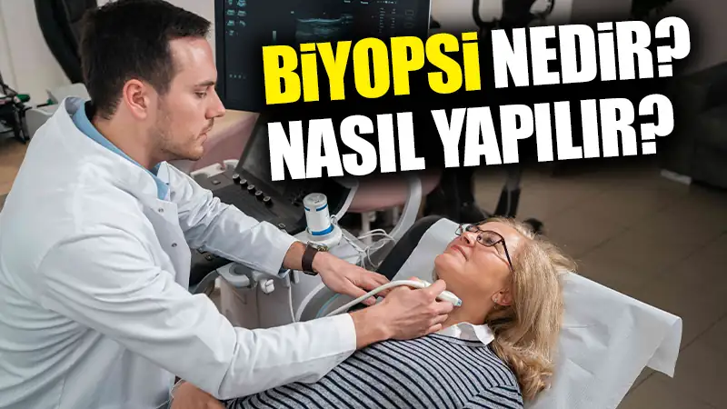 Biyopsi Nedir ve Nasıl Yapılır?