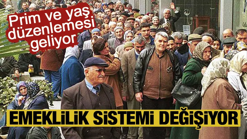 Emeklilik sisteminde prim ve yaş düzenlemesi geliyor